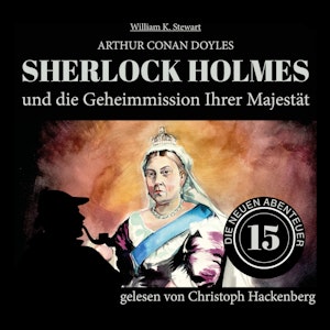 Sherlock Holmes und die Geheimmission Ihrer Majestät - Die neuen Abenteuer, Folge 15 (Ungekürzt)