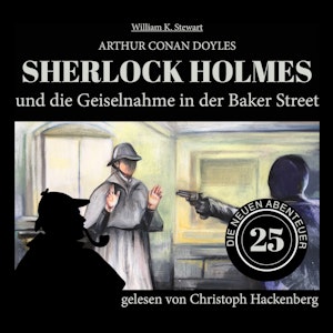 Sherlock Holmes und die Geiselnahme in der Baker Street - Die neuen Abenteuer, Folge 25 (Ungekürzt)