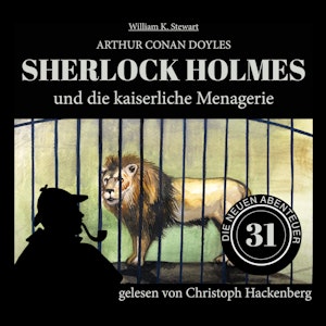 Sherlock Holmes und die kaiserliche Menagerie - Die neuen Abenteuer, Folge 31 (Ungekürzt)