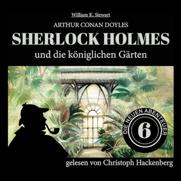 Sherlock Holmes und die königlichen Gärten - Die neuen Abenteuer, Folge 6 (Ungekürzt)