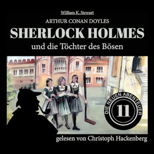 Sherlock Holmes und die Töchter des Bösen - Die neuen Abenteuer, Folge 11 (Ungekürzt)