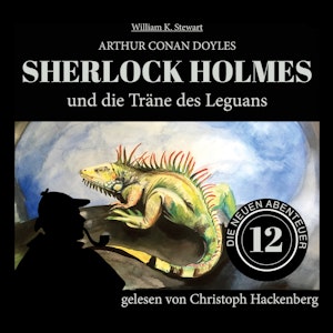 Sherlock Holmes und die Träne des Leguans - Die neuen Abenteuer, Folge 12 (Ungekürzt)