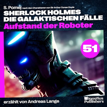 Aufstand der Roboter (Sherlock Holmes - Die galaktischen Fälle, Folge 51) audiobook, S. Pomej, Sir Arthur Conan Doyle
