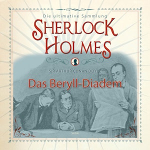 Das Beryll-Diadem (Sherlock Holmes - Die ultimative Sammlung)