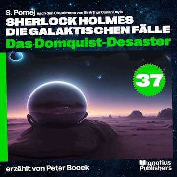 Das Domquist-Desaster (Sherlock Holmes - Die galaktischen Fälle, Folge 37) audiobook, S. Pomej, Sir Arthur Conan Doyle