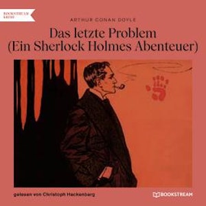 Das letzte Problem - Ein Sherlock Holmes Abenteuer (Ungekürzt)