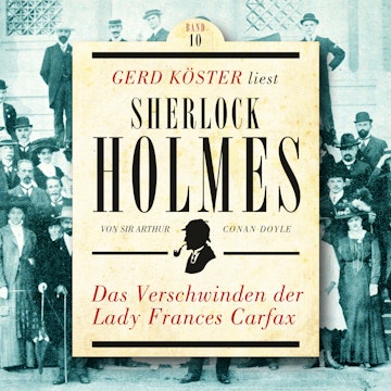 Das Verschwinden der Lady Frances Carfax - Gerd Köster liest Sherlock Holmes, Band 10 (Ungekürzt)