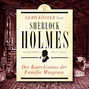 Der Katechismus der Familie Musgrave - Gerd Köster liest Sherlock Holmes, Band 14 (Ungekürzt)