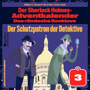 Der Schutzpatron der Detektive (Der Sherlock Holmes-Adventkalender: Das römische Konklave, Folge 3)