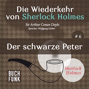 Der schwarze Peter - Die Wiederkehr von Sherlock Holmes, Band 6 (Ungekürzt)