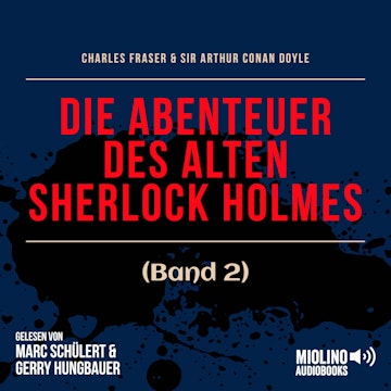 Die Abenteuer des alten Sherlock Holmes (Band 2) audiobook, Charles Fraser., Sir Arthur Conan Doyle.