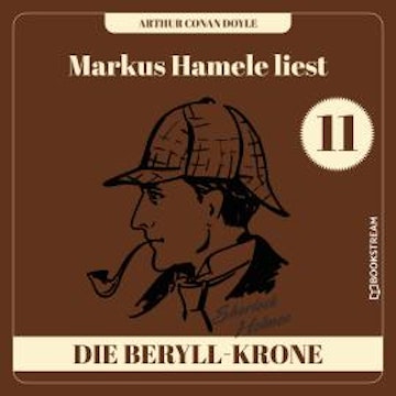 Die Beryll-Krone - Markus Hamele liest Sherlock Holmes, Folge 11 (Ungekürzt)