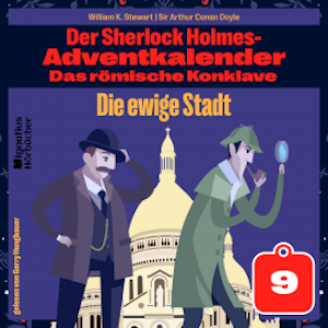 Die ewige Stadt (Der Sherlock Holmes-Adventkalender: Das römische Konklave, Folge 9)