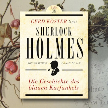 Die Geschichte des blauen Karfunkels - Gerd Köster liest Sherlock Holmes, Band 38 (Ungekürzt)