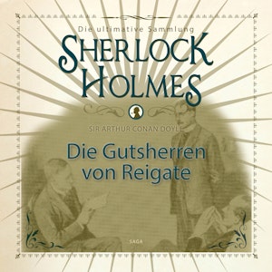 Die Gutsherren von Reigate (Sherlock Holmes - Die ultimative Sammlung)