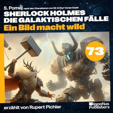 Ein Bild macht wild (Sherlock Holmes - Die galaktischen Fälle, Folge 73) audiobook, S. Pomej, Sir Arthur Conan Doyle