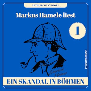 Ein Skandal in Böhmen - Markus Hamele liest Sherlock Holmes, Folge 1 (Ungekürzt)