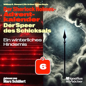 Ein winterliches Hindernis (Der Sherlock Holmes-Adventkalender: Der Speer des Schicksals, Folge 6)