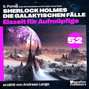 Eiszeit für Aufmüpfige (Sherlock Holmes - Die galaktischen Fälle, Folge 52) audiobook, S. Pomej, Sir Arthur Conan Doyle