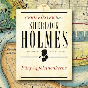 Fünf Apfelsinenkerne - Gerd Köster liest Sherlock Holmes, Band 13 (Ungekürzt)