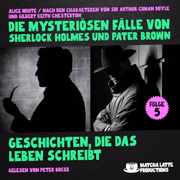 Geschichten, die das Leben schreibt (Die mysteriösen Fälle von Sherlock Holmes und Pater Brown, Folge 5)