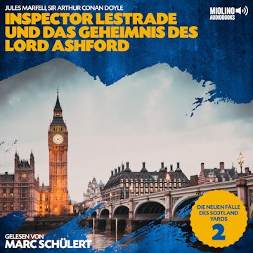 Inspector Lestrade und das Geheimnis des Lord Ashford (Die neuen Fälle des Scotland Yards, Folge 2) audiobook, Sir Arthur Conan Doyle