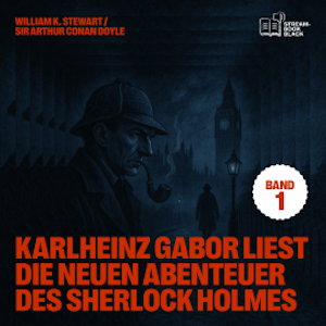 Karlheinz Gabor liest die neuen Abenteuer des Sherlock Holmes (Band 1), Sir Arthur Conan Doyle