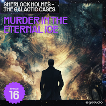 Murder in the Eternal Ice (Sherlock Holmes - The Galactic Cases, Episode 16) audiobook, Sir Arthur Conan Doyle