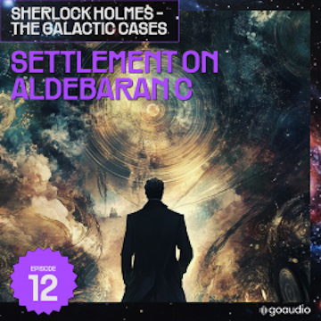 Settlement on Aldebaran C (Sherlock Holmes - The Galactic Cases, Episode 12) audiobook, Sir Arthur Conan Doyle