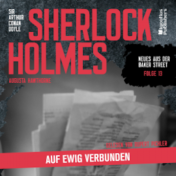 Sherlock Holmes: Auf ewig verbunden (Neues aus der Baker Street, Folge 13) audiobook, Sir Arthur Conan Doyle