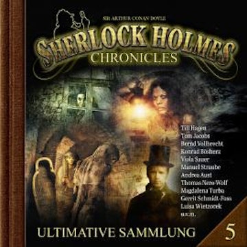 Sherlock Holmes Chronicles, Ultimative Sammlung Volume 5 (ungekürzt), Sir Arthur Conan Doyle
