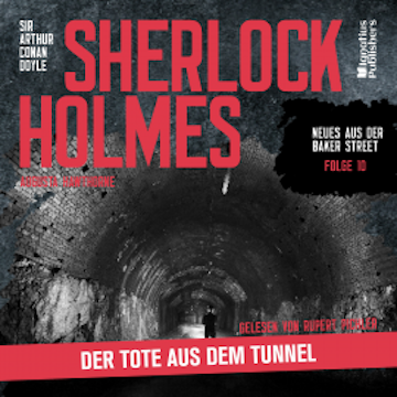 Sherlock Holmes: Der Tote aus dem Tunnel (Neues aus der Baker Street, Folge 10) audiobook, Sir Arthur Conan Doyle
