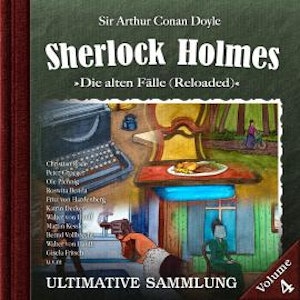 Sherlock Holmes, Die alten Fälle (Reloaded): Ultimative Sammlung Volume 4, Sir Arthur Conan Doyle