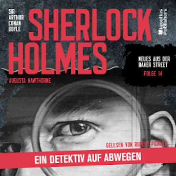 Sherlock Holmes: Ein Detektiv auf Abwegen (Neues aus der Baker Street, Folge 14) audiobook, Sir Arthur Conan Doyle