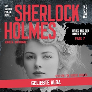 Sherlock Holmes: Geliebte Alba (Neues aus der Baker Street, Folge 17), Augusta Hawthorne, Sir Arthur Conan Doyle