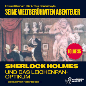 Sherlock Holmes und das Leichenpanoptikum (Seine weltberühmten Abenteuer, Folge 35)