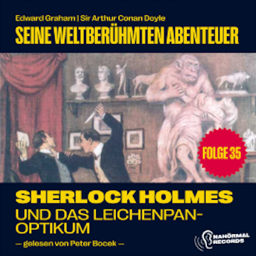 Sherlock Holmes und das Leichenpanoptikum (Seine weltberühmten Abenteuer, Folge 35)