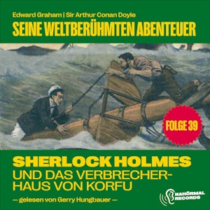 Sherlock Holmes und das Verbrecherhaus von Korfu (Seine weltberühmten Abenteuer, Folge 39), Edward Graham, Sir Arthur Conan Doyle