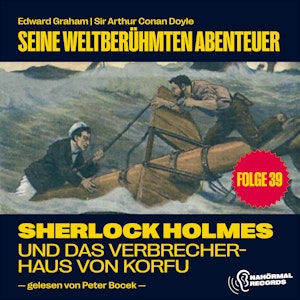 Sherlock Holmes und das Verbrecherhaus von Korfu (Seine weltberühmten Abenteuer, Folge 39), Sir Arthur Conan Doyle