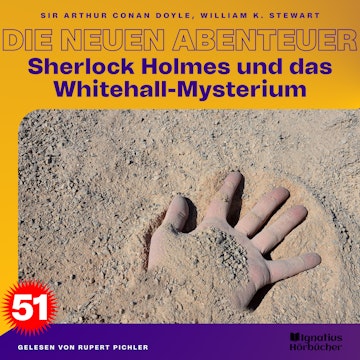 Sherlock Holmes und das Whitehall-Mysterium (Die neuen Abenteuer, Folge 51) audiobook, Sir Arthur Conan Doyle, William K. Stewart