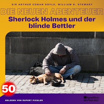 Sherlock Holmes und der blinde Bettler (Die neuen Abenteuer, Folge 50) audiobook, Sir Arthur Conan Doyle, William K. Stewart