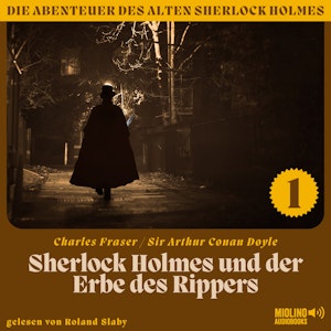 Sherlock Holmes und der Erbe des Rippers (Die Abenteuer des alten Sherlock Holmes, Folge 1)