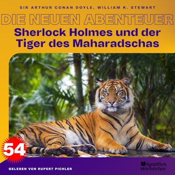 Sherlock Holmes und der Tiger des Maharadschas (Die neuen Abenteuer, Folge 54) audiobook, Sir Arthur Conan Doyle, William K. Stewart
