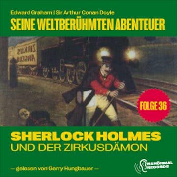 Sherlock Holmes und der Zirkusdämon (Seine weltberühmten Abenteuer, Folge 36) audiobook, Sir Arthur Conan Doyle