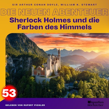 Sherlock Holmes und die Farben des Himmels (Die neuen Abenteuer, Folge 53) audiobook, Sir Arthur Conan Doyle, William K. Stewart