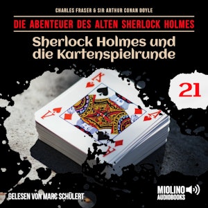 Sherlock Holmes und die Kartenspielrunde (Die Abenteuer des alten Sherlock Holmes, Folge 21), Charles Fraser, Sir Arthur Conan Doyle