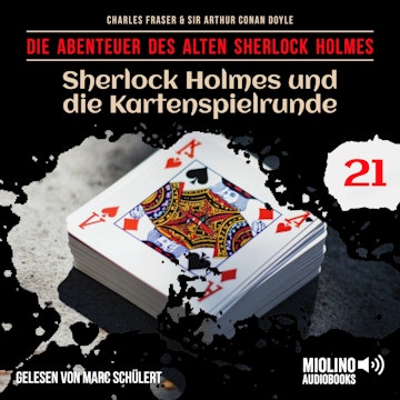 Sherlock Holmes und die Kartenspielrunde (Die Abenteuer des alten Sherlock Holmes, Folge 21) audiobook, Charles Fraser, Sir Arthur Conan Doyle