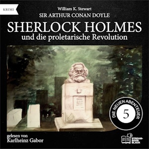 Sherlock Holmes und die proletarische Revolution (Die neuen Abenteuer, Folge 5), Sir Arthur Conan Doyle, William K. Stewart