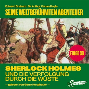 Sherlock Holmes und die Verfolgung durch die Wüste Flax (Seine weltberühmten Abenteuer, Folge 38), Sir Arthur Conan Doyle