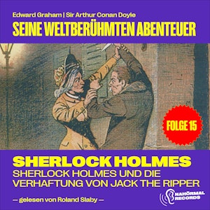 Sherlock Holmes und die Verhaftung von Jack the Ripper (Seine weltberühmten Abenteuer, Folge 15)